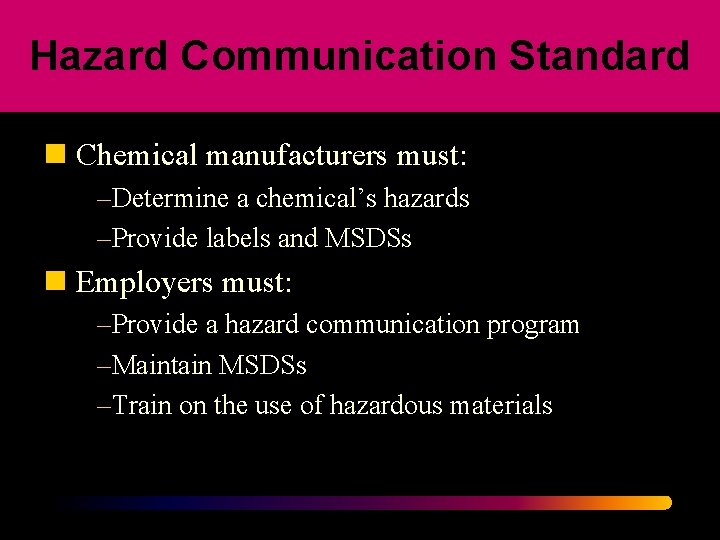 Hazard Communication Standard n Chemical manufacturers must: –Determine a chemical’s hazards –Provide labels and