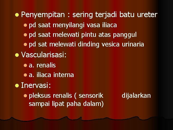 l Penyempitan : sering terjadi batu ureter l pd saat menyilangi vasa iliaca l