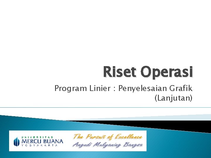 Riset Operasi Program Linier : Penyelesaian Grafik (Lanjutan) 