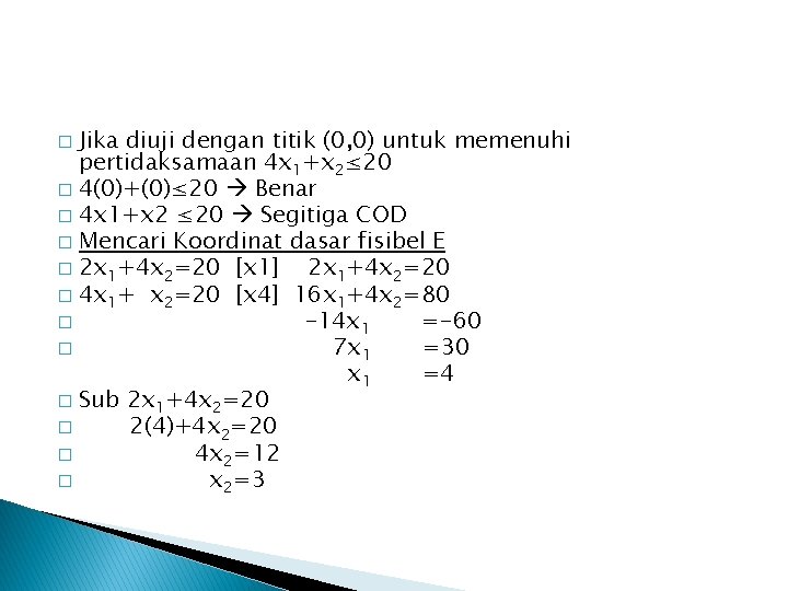 Jika diuji dengan titik (0, 0) untuk memenuhi pertidaksamaan 4 x 1+x 2≤ 20