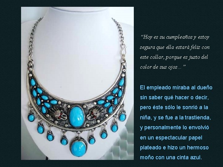 “Hoy es su cumpleaños y estoy segura que ella estará feliz con este collar,