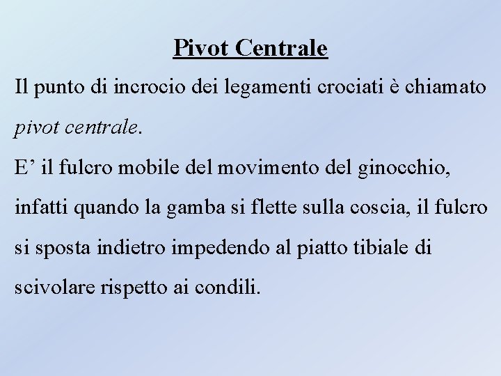 Pivot Centrale Il punto di incrocio dei legamenti crociati è chiamato pivot centrale. E’ Pivot Centrale Il punto di incrocio dei legamenti crociati è chiamato pivot centrale. E’