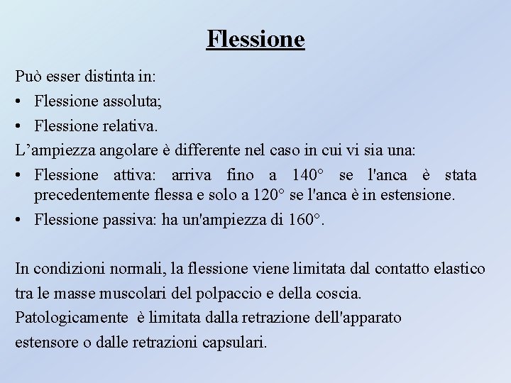 Flessione Può esser distinta in: • Flessione assoluta; • Flessione relativa. L’ampiezza angolare è Flessione Può esser distinta in: • Flessione assoluta; • Flessione relativa. L’ampiezza angolare è