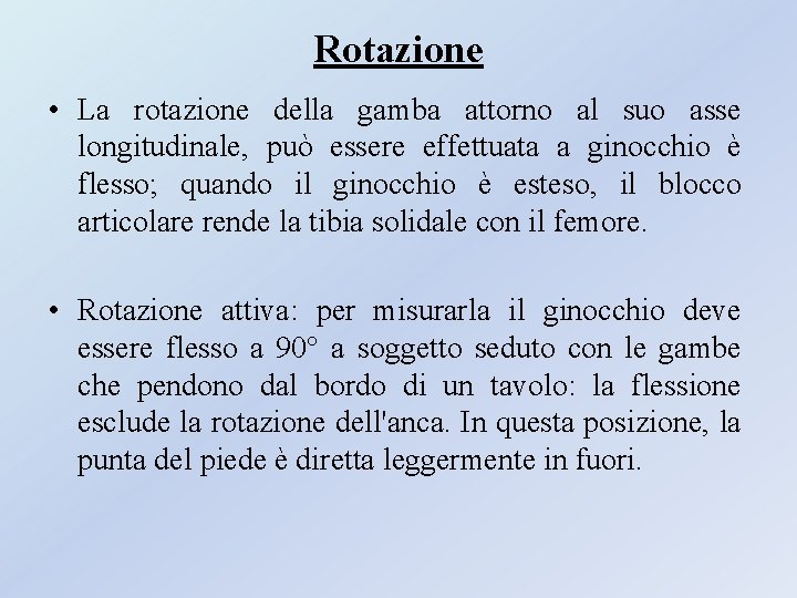 Rotazione • La rotazione della gamba attorno al suo asse longitudinale, può essere effettuata Rotazione • La rotazione della gamba attorno al suo asse longitudinale, può essere effettuata
