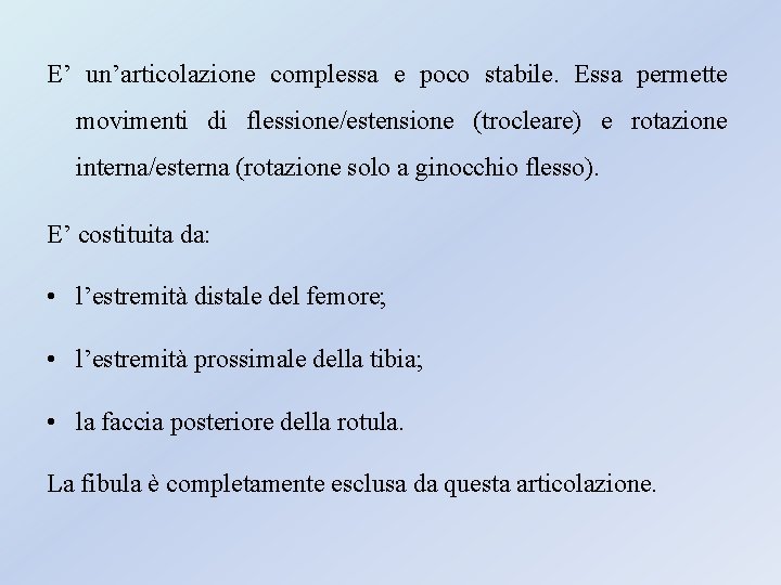 E’ un’articolazione complessa e poco stabile. Essa permette movimenti di flessione/estensione (trocleare) e rotazione E’ un’articolazione complessa e poco stabile. Essa permette movimenti di flessione/estensione (trocleare) e rotazione