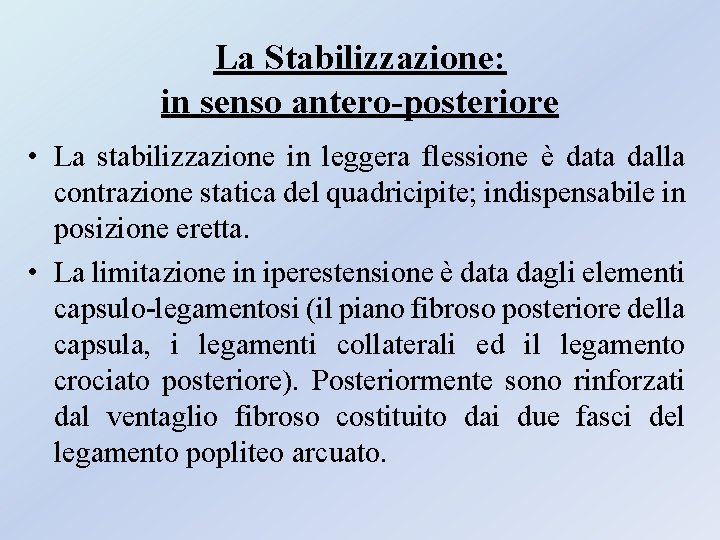 La Stabilizzazione: in senso antero-posteriore • La stabilizzazione in leggera flessione è data dalla La Stabilizzazione: in senso antero-posteriore • La stabilizzazione in leggera flessione è data dalla