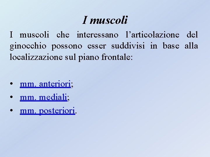 I muscoli che interessano l’articolazione del ginocchio possono esser suddivisi in base alla localizzazione I muscoli che interessano l’articolazione del ginocchio possono esser suddivisi in base alla localizzazione