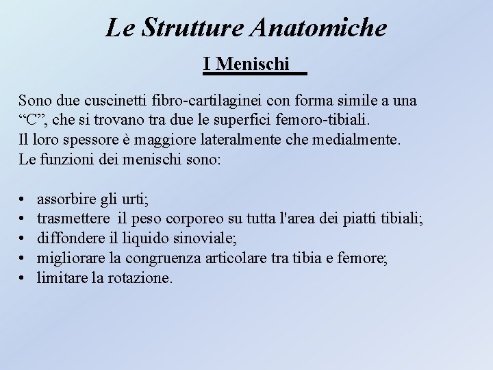 Le Strutture Anatomiche I Menischi Sono due cuscinetti fibro-cartilaginei con forma simile a una Le Strutture Anatomiche I Menischi Sono due cuscinetti fibro-cartilaginei con forma simile a una