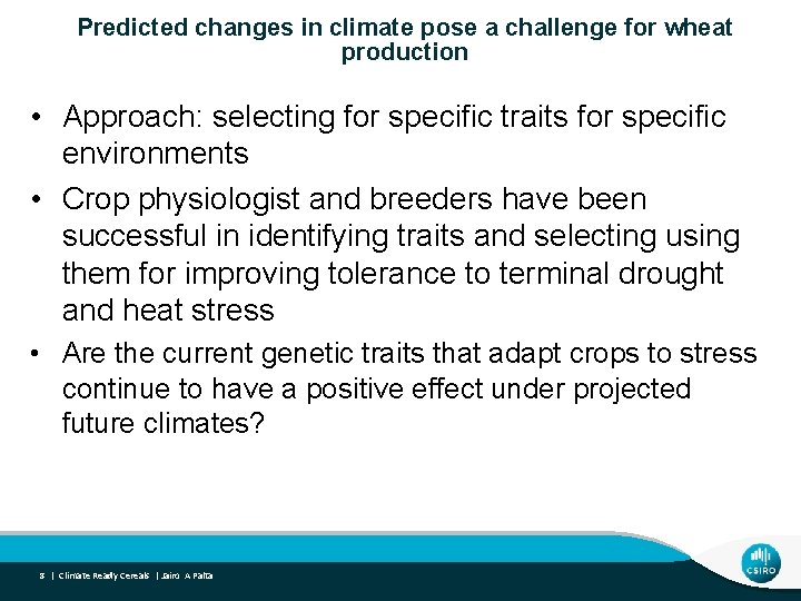 Predicted changes in climate pose a challenge for wheat production • Approach: selecting for