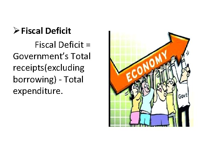 Ø Fiscal Deficit = Government’s Total receipts(excluding borrowing) - Total expenditure. 