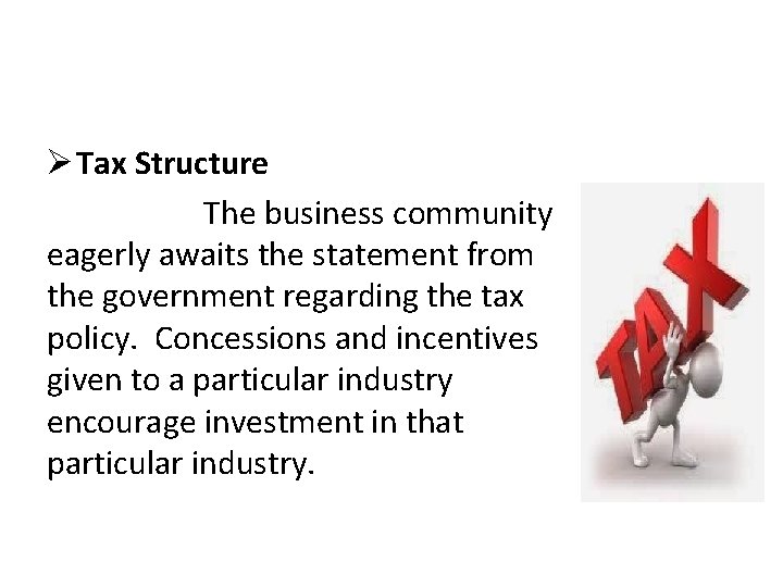 Ø Tax Structure The business community eagerly awaits the statement from the government regarding