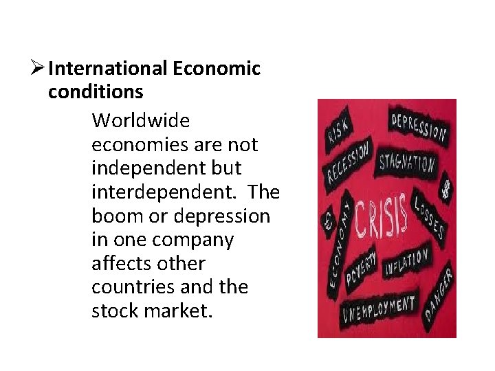 Ø International Economic conditions Worldwide economies are not independent but interdependent. The boom or