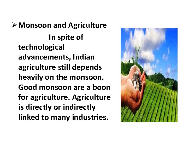 Ø Monsoon and Agriculture In spite of technological advancements, Indian agriculture still depends heavily