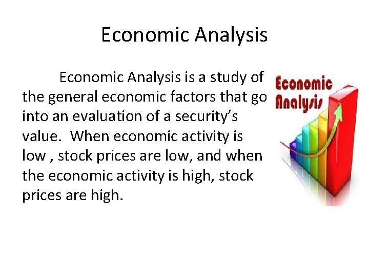 Economic Analysis is a study of the general economic factors that go into an