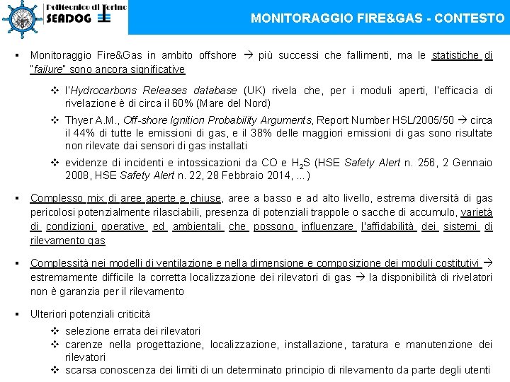 MONITORAGGIO FIRE&GAS - CONTESTO § Monitoraggio Fire&Gas in ambito offshore più successi che fallimenti,
