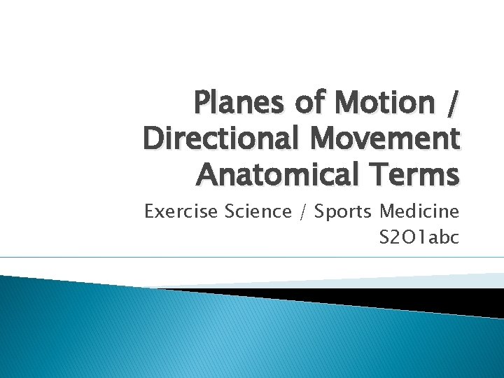 Planes of Motion / Directional Movement Anatomical Terms Exercise Science / Sports Medicine S