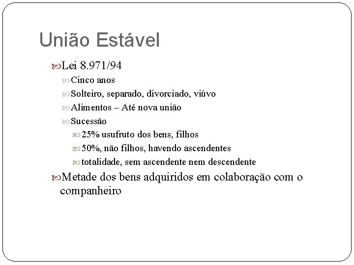 União Estável Lei 8. 971/94 Cinco anos Solteiro, separado, divorciado, viúvo Alimentos – Até