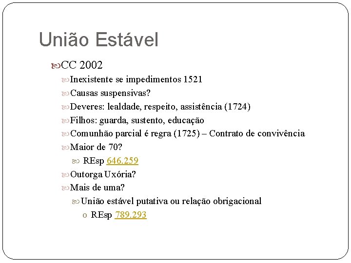 União Estável CC 2002 Inexistente se impedimentos 1521 Causas suspensivas? Deveres: lealdade, respeito, assistência