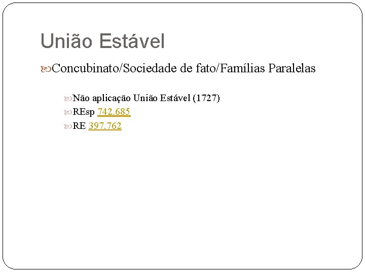 União Estável Concubinato/Sociedade de fato/Famílias Paralelas Não aplicação União Estável (1727) REsp 742. 685