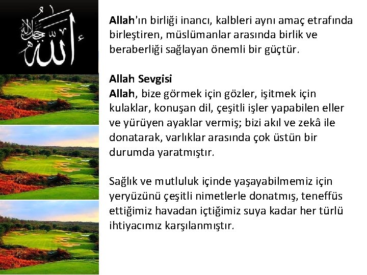 Allah'ın birliği inancı, kalbleri aynı amaç etrafında birleştiren, müslümanlar arasında birlik ve beraberliği sağlayan