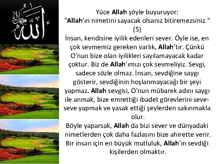 Yüce Allah şöyle buyuruyor: "Allah'ın nimetini sayacak olsanız bitiremezsiniz. " (5) İnsan, kendisine iyilik