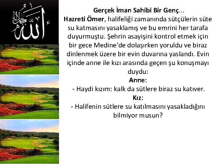 Gerçek İman Sahibi Bir Genç. . . Hazreti Ömer, halifeliği zamanında sütçülerin süte su