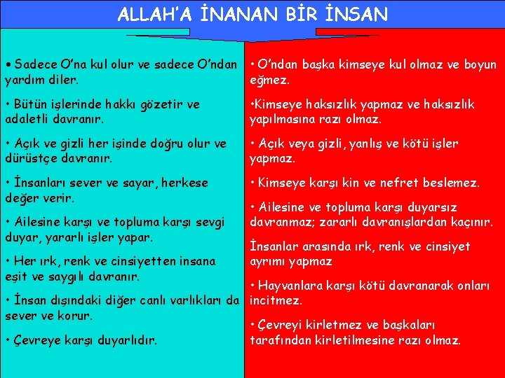 ALLAH’A İNANAN BİR İNSAN • Sadece O’na kul olur ve sadece O’ndan • O’ndan