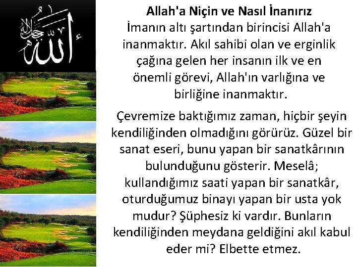 Allah'a Niçin ve Nasıl İnanırız İmanın altı şartından birincisi Allah'a inanmaktır. Akıl sahibi olan