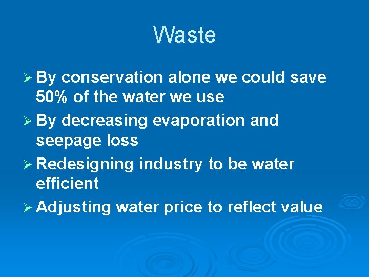 Waste Ø By conservation alone we could save 50% of the water we use