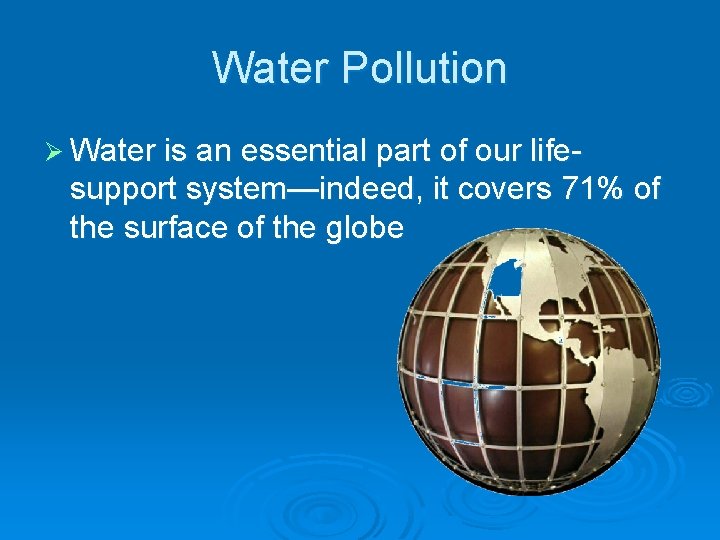 Water Pollution Ø Water is an essential part of our life- support system—indeed, it