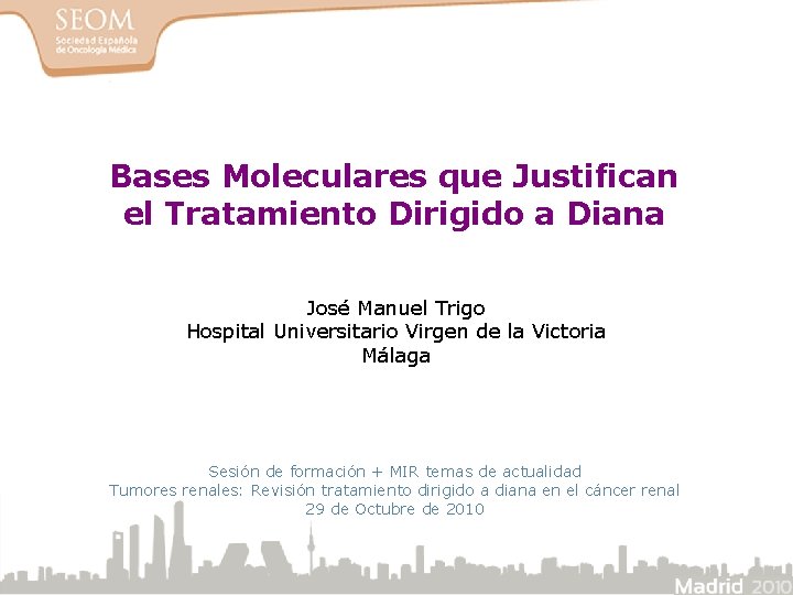 Bases Moleculares que Justifican el Tratamiento Dirigido a Diana José Manuel Trigo Hospital Universitario