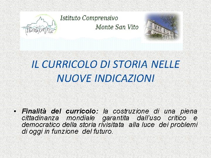 IL CURRICOLO DI STORIA NELLE NUOVE INDICAZIONI • Finalità del curricolo: la costruzione di