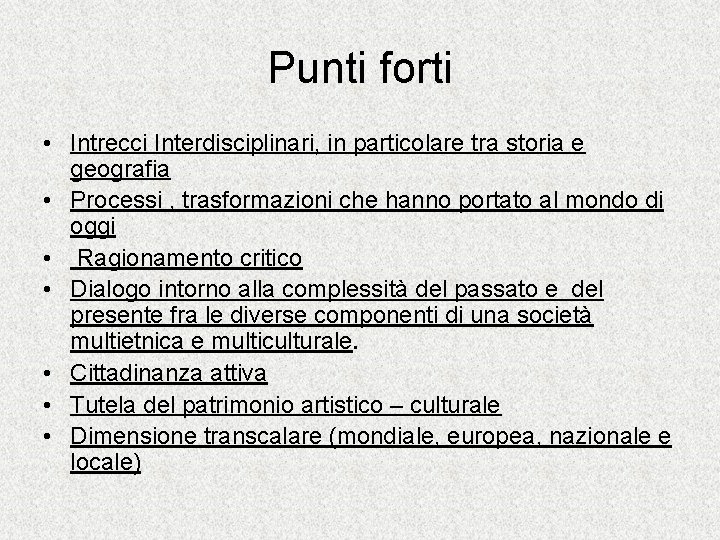 Punti forti • Intrecci Interdisciplinari, in particolare tra storia e geografia • Processi ,