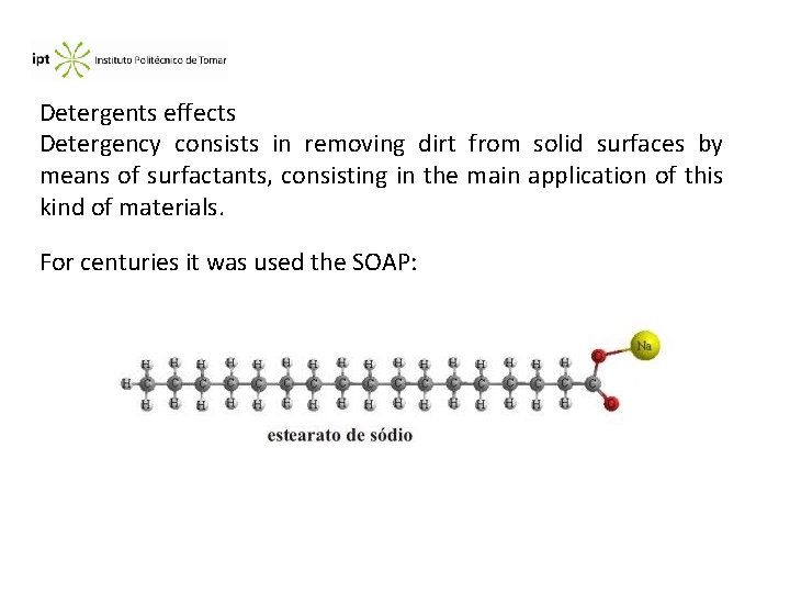 Detergents effects Detergency consists in removing dirt from solid surfaces by means of surfactants,