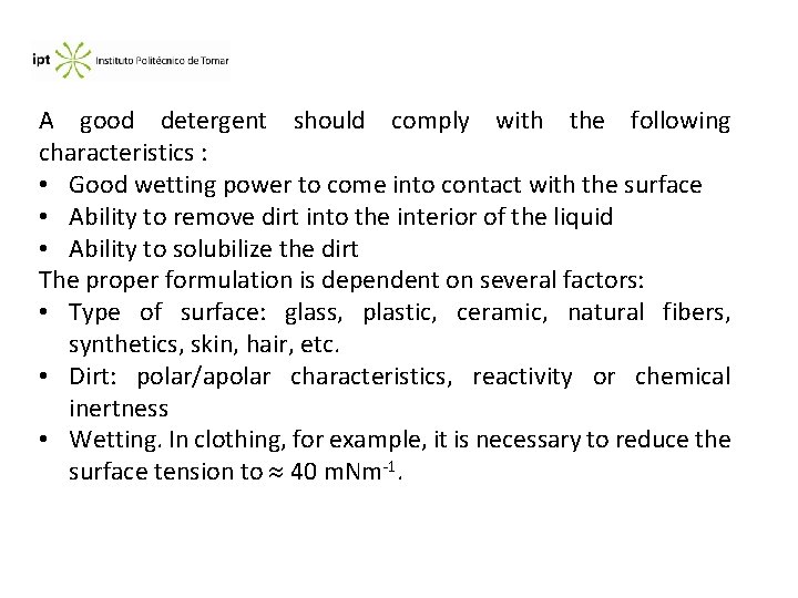 A good detergent should comply with the following characteristics : • Good wetting power
