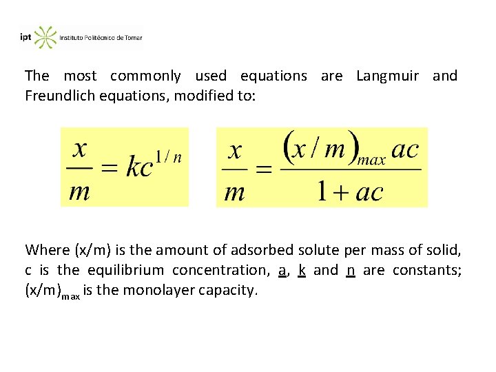 The most commonly used equations are Langmuir and Freundlich equations, modified to: Where (x/m)