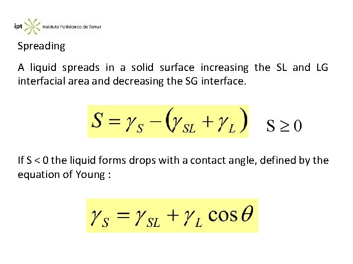 Spreading A liquid spreads in a solid surface increasing the SL and LG interfacial