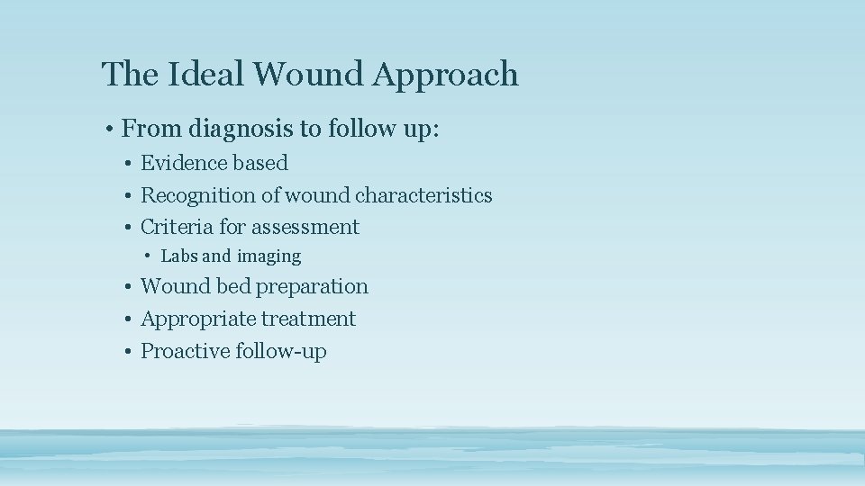 The Ideal Wound Approach • From diagnosis to follow up: • Evidence based •