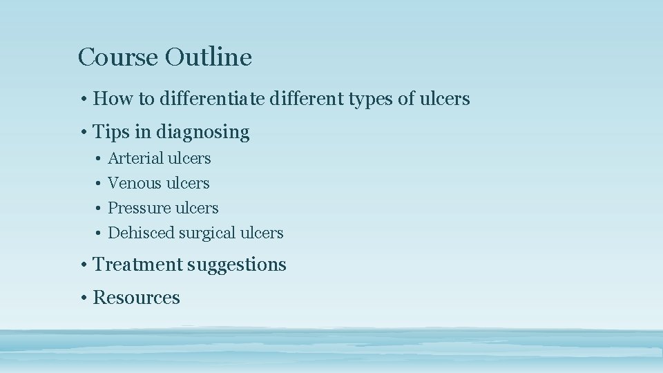 Course Outline • How to differentiate different types of ulcers • Tips in diagnosing