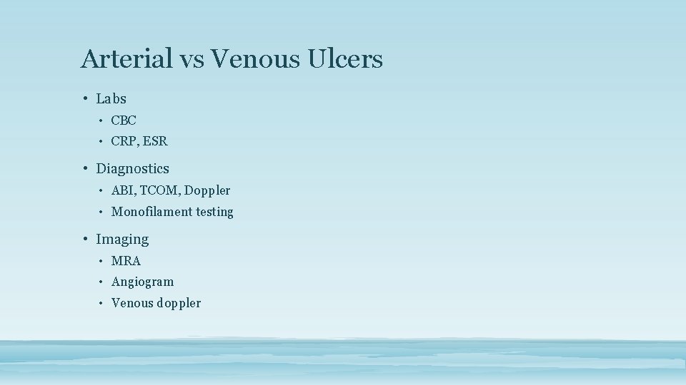 Arterial vs Venous Ulcers • Labs • CBC • CRP, ESR • Diagnostics •