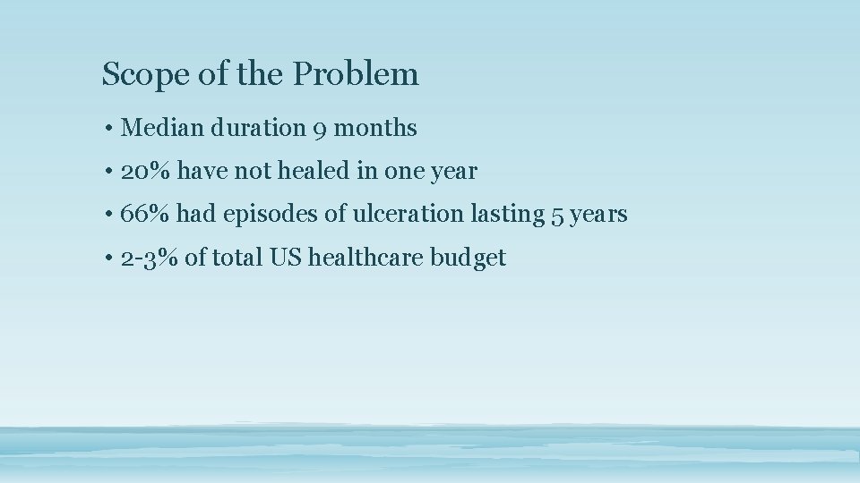 Scope of the Problem • Median duration 9 months • 20% have not healed