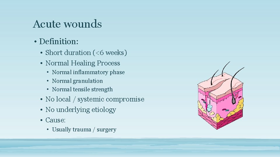 Acute wounds • Definition: • Short duration (<6 weeks) • Normal Healing Process •