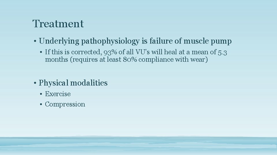 Treatment • Underlying pathophysiology is failure of muscle pump • If this is corrected,
