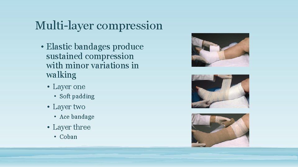 Multi-layer compression • Elastic bandages produce sustained compression with minor variations in walking •