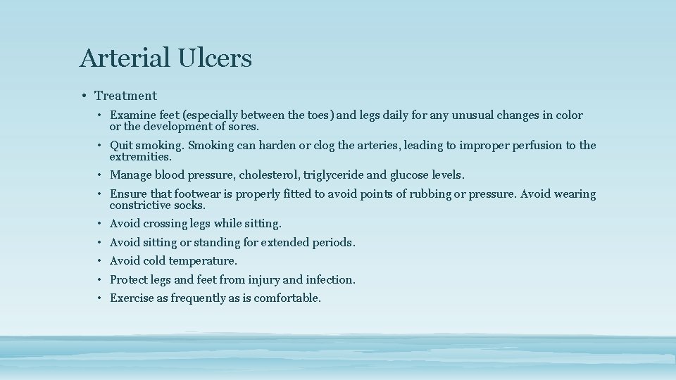 Arterial Ulcers • Treatment • Examine feet (especially between the toes) and legs daily