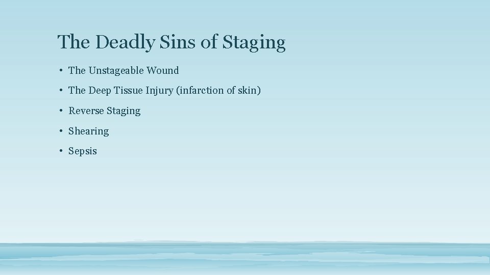 The Deadly Sins of Staging • The Unstageable Wound • The Deep Tissue Injury