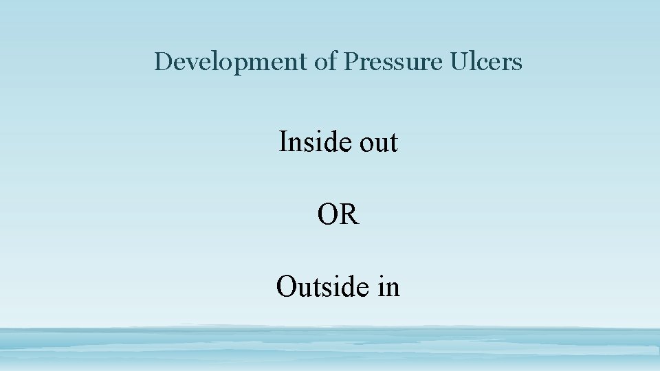 Development of Pressure Ulcers Inside out OR Outside in 