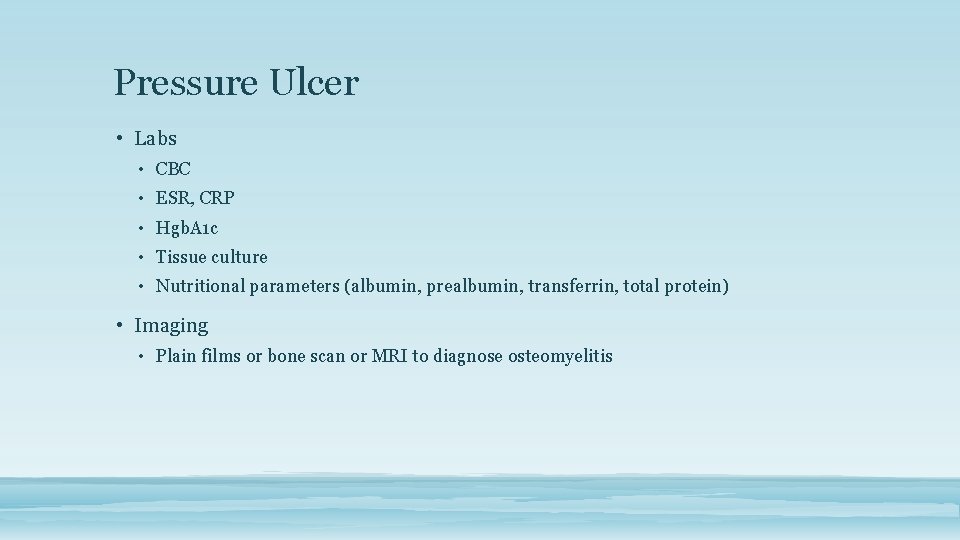 Pressure Ulcer • Labs • CBC • ESR, CRP • Hgb. A 1 c