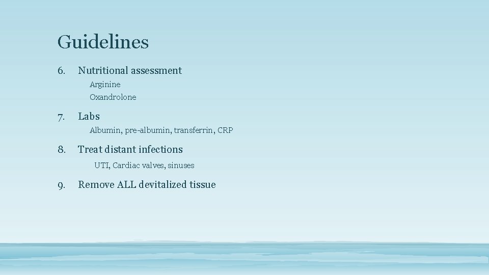 Guidelines 6. Nutritional assessment Arginine Oxandrolone 7. Labs Albumin, pre-albumin, transferrin, CRP 8. Treat