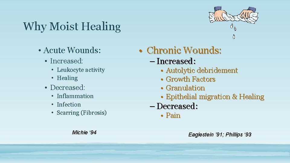 Why Moist Healing • Acute Wounds: • Increased: • Leukocyte activity • Healing •